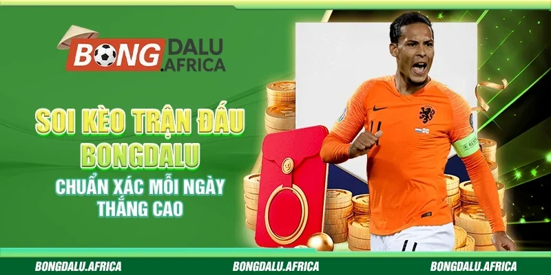 Soi Kèo Trận Đấu Bongdalu - Chuẩn Xác Mỗi Ngày Thắng Cao