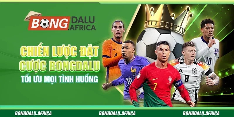 Chiến Lược Đặt Cược Bongdalu - Tối Ưu Mọi Tình Huống