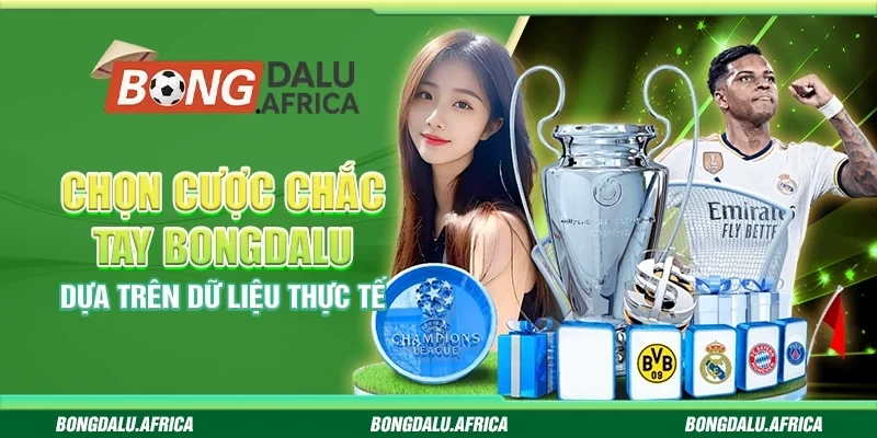 Chọn Cược Chắc Tay Bongdalu - Dựa Trên Dữ Liệu Thực Tế