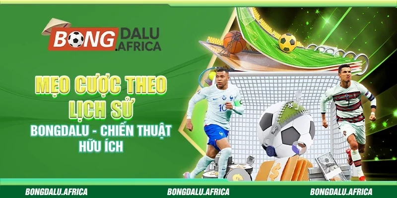 Mẹo Cược Theo Lịch Sử bongdalu - Chiến Thuật Hữu Ích 