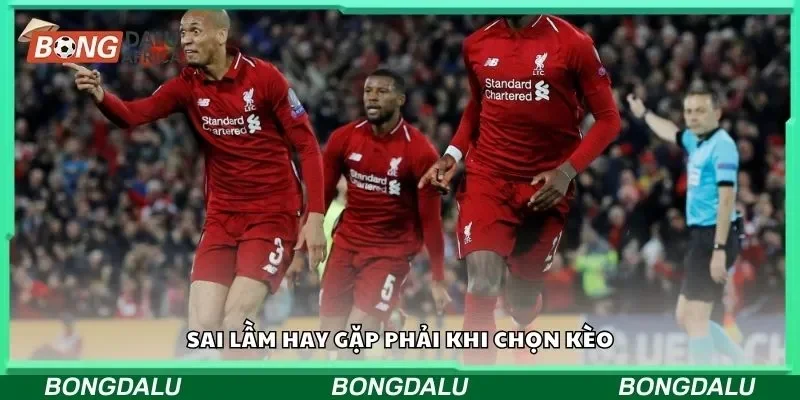 Sai lầm hay gặp phải khi chọn kèo