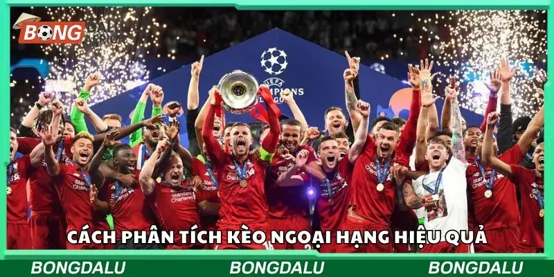 Cách phân tích kèo Ngoại Hạng đơn giản