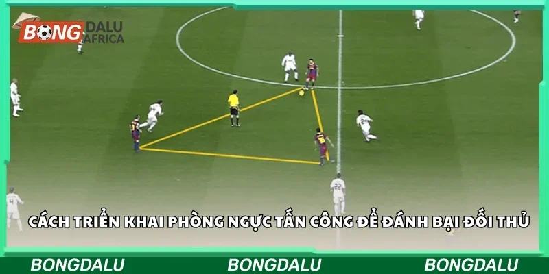 Cách triển khai phòng ngự tấn công để đánh bại đối thủ