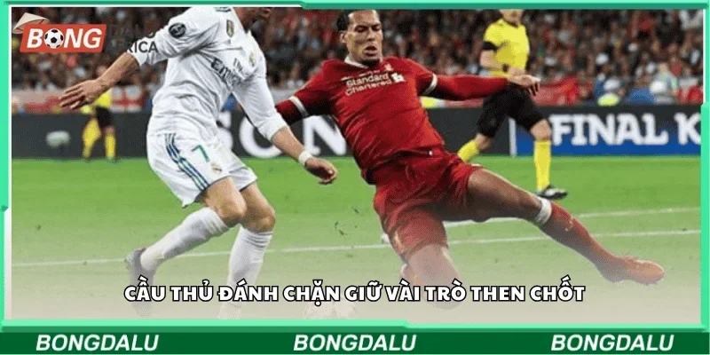 Cầu thủ đánh chặn giữ vai trò then chốt 