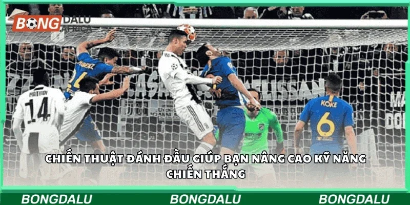 Chiến thuật đánh đầu giúp bạn nâng cao kỹ năng chiến thắng