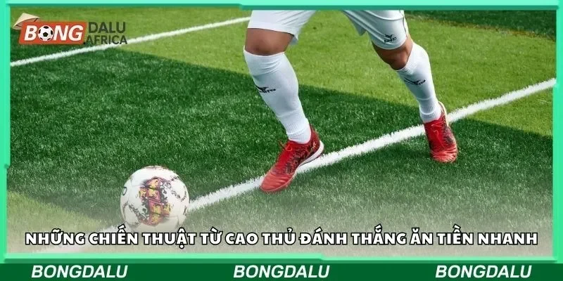 Những chiến thuật từ cao thủ đánh thắng ăn tiền nhanh
