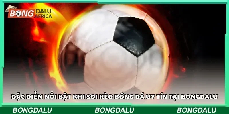 Ưu điểm khi soi kèo bóng đá uy tín tại Bongdalu