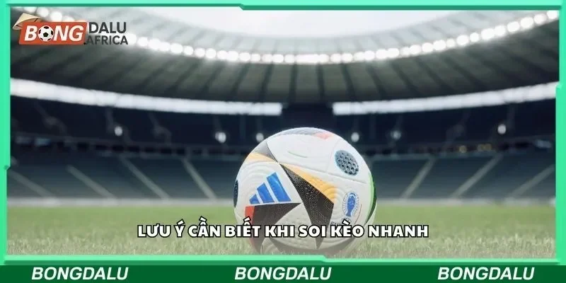 Lưu ý cần biết khi soi kèo nhanh