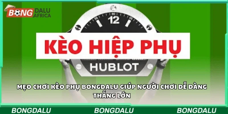 Mẹo chơi kèo phụ Bongdalu giúp người chơi dễ dàng thắng lớn