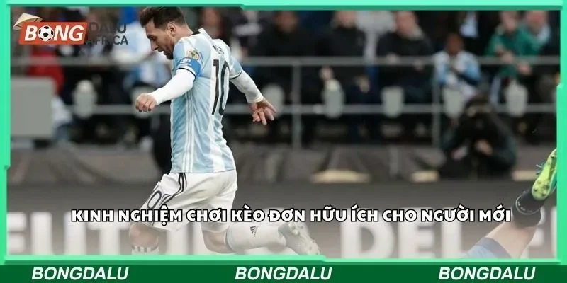 Kinh nghiệm chơi kèo đơn hữu ích cho người mới