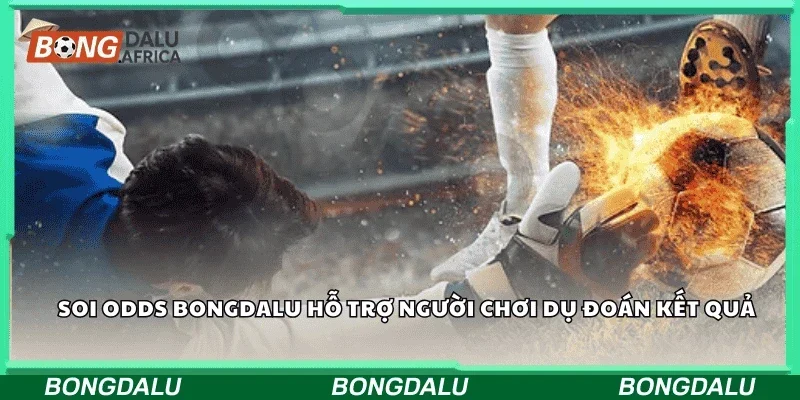 Soi odds Bongdalu hỗ trợ người chơi dự đoán kết quả.