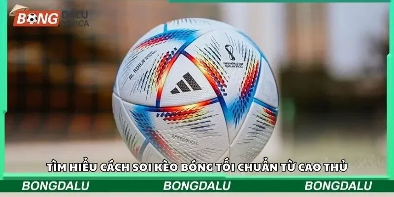 Tìm hiểu cách soi kèo bóng tối chuẩn từ cao thủ