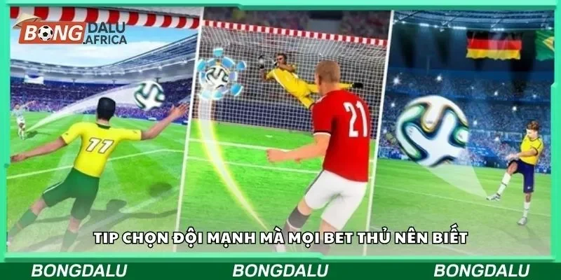 Tip chọn đội mạnh mà mọi bet thủ nên biết
