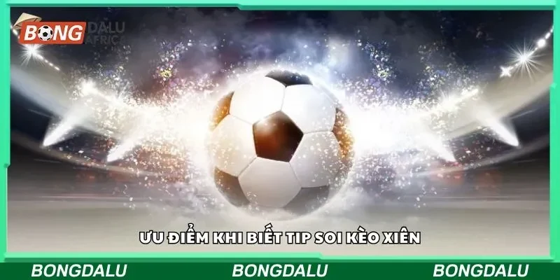 Ưu điểm khi biết tip soi kèo xiên