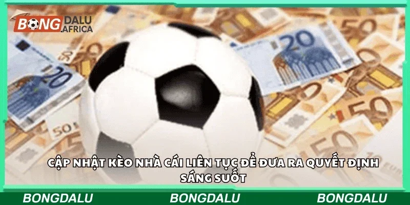 Cập nhật kèo nhà cái liên tục để đưa ra quyết định sáng suốt