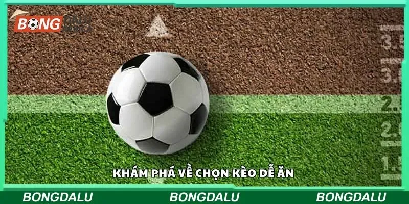 Khám phá về chọn kèo dễ ăn