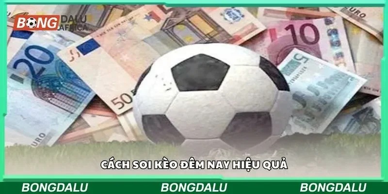 Cách soi kèo đêm nay hiệu quả
