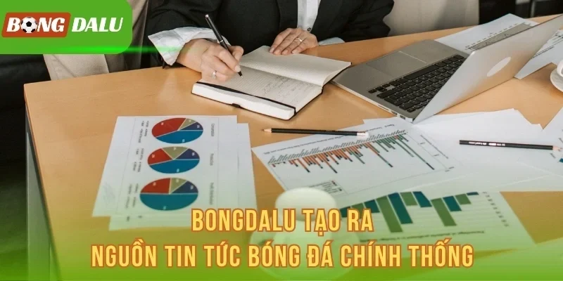 Bongdalu tạo ra nguồn tin tức bóng đá chính thống