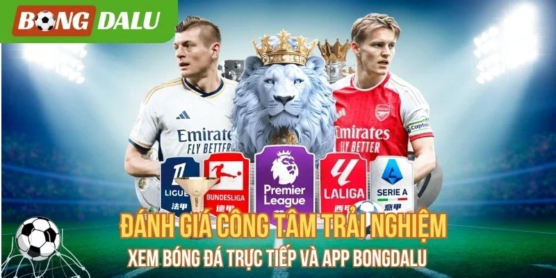 Xem bóng đá bất tận ở Bongdalu cực đã