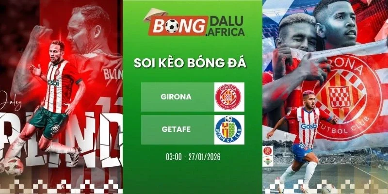 Soi kèo nhà cái Girona vs Getafe