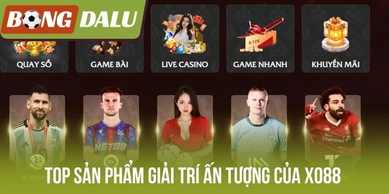 Top sản phẩm giải trí ấn tượng của Xo88