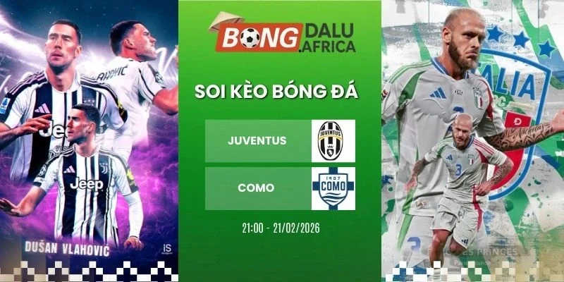 Tỷ lệ kèo Juventus vs Como - Serie A, 21/02/2026