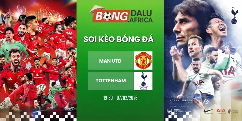Kèo Bóng Đá Man Utd Vs Tottenham Hôm Nay Ngày 07/02/2026 - Ngoại Hạng Anh
