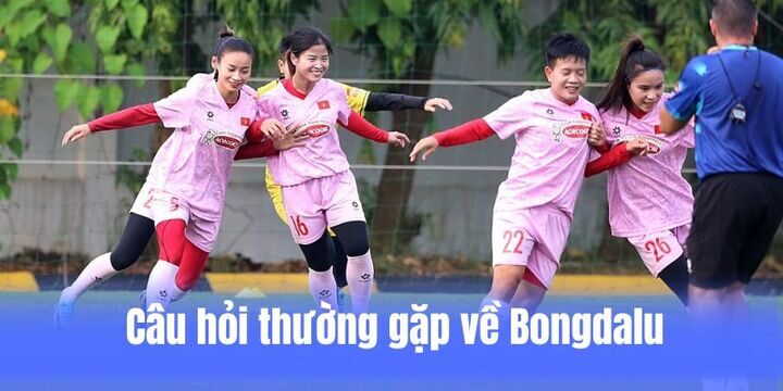 Giải đáp thắc mắc liên quan đến Bongdalu 